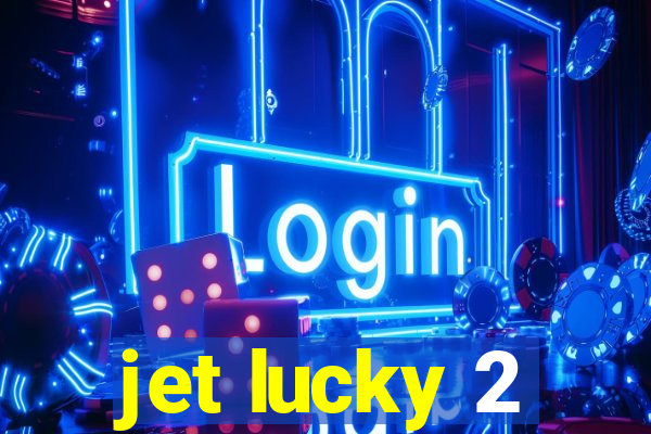 jet lucky 2